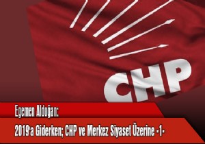 2019'a Giderken; CHP ve Merkez Siyaset Üzerine -1-